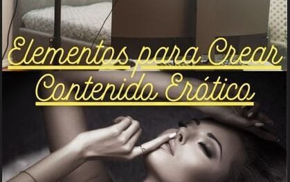 Elementos para Crear Contenido Erótico: Un Top para elevar tu Sensualidad Sin Etiquetas!