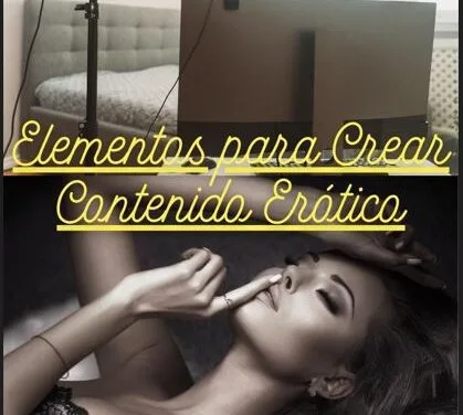 Elementos para Crear Contenido Erótico: Un Top para elevar tu Sensualidad Sin Etiquetas!