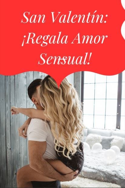 San Valentín: ¡Regala Amor Sensual!